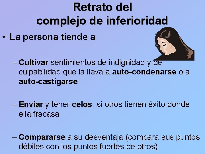 Retrato del complejo de inferioridad • La persona tiende a – Cultivar sentimientos de