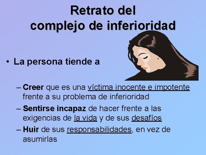 Retrato del complejo de inferioridad • La persona tiende a – Creer que es