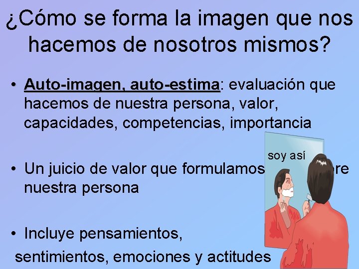 ¿Cómo se forma la imagen que nos hacemos de nosotros mismos? • Auto-imagen, auto-estima:
