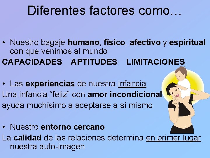 Diferentes factores como… • Nuestro bagaje humano, humano físico, físico afectivo y espiritual con