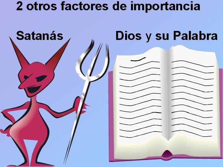 2 otros factores de importancia Satanás Dios y su Palabra 