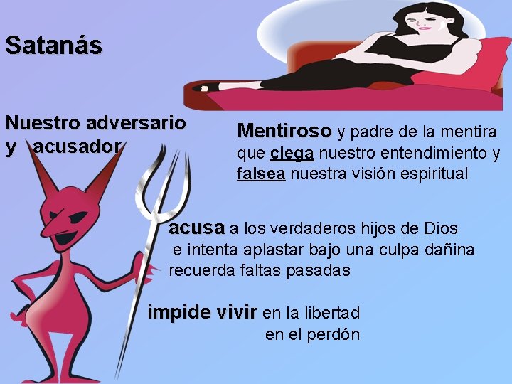 Satanás Nuestro adversario y acusador Mentiroso y padre de la mentira que ciega nuestro