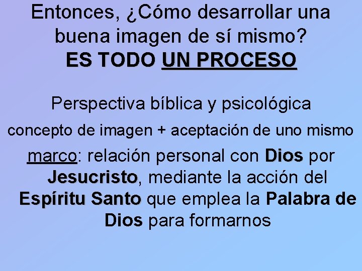Entonces, ¿Cómo desarrollar una buena imagen de sí mismo? ES TODO UN PROCESO Perspectiva