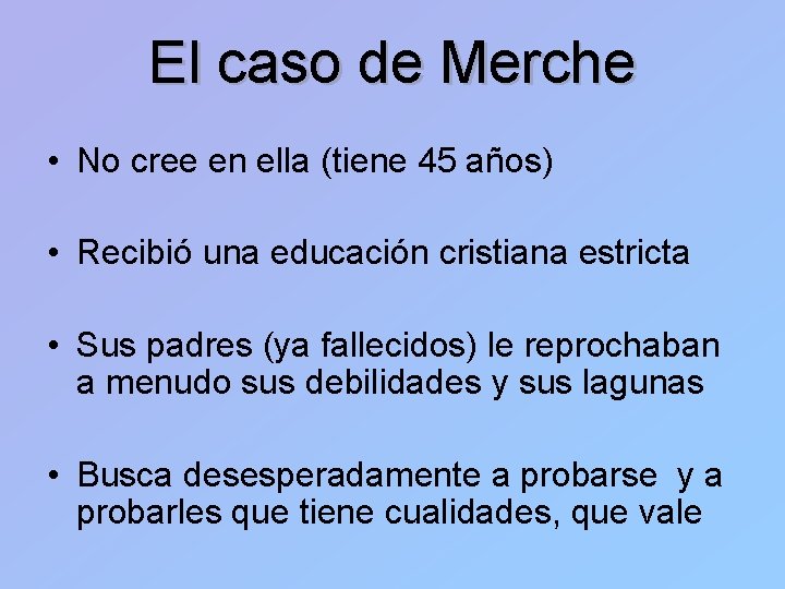 El caso de Merche • No cree en ella (tiene 45 años) • Recibió