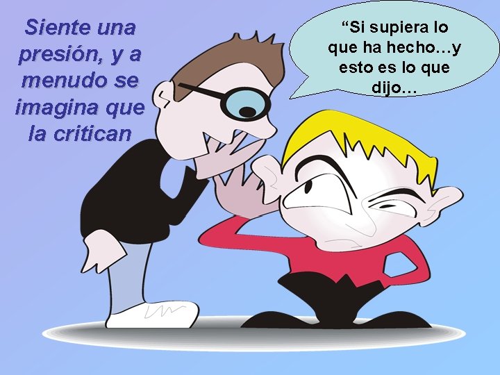 Siente una presión, y a menudo se imagina que la critican “Si supiera lo