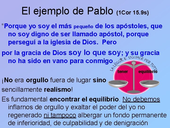 El ejemplo de Pablo (1 Cor 15. 9 s) “Porque yo soy el más