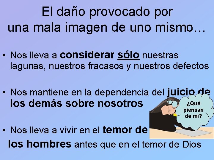 El daño provocado por una mala imagen de uno mismo… • Nos lleva a
