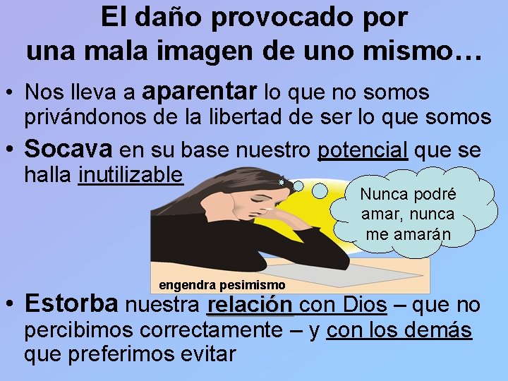 El daño provocado por una mala imagen de uno mismo… • Nos lleva a