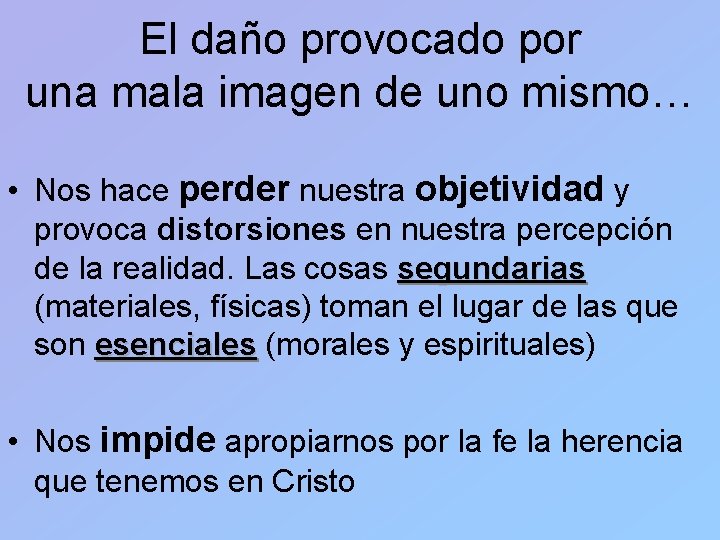 El daño provocado por una mala imagen de uno mismo… • Nos hace perder