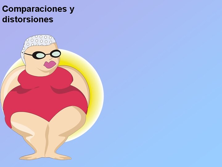 Comparaciones y distorsiones 