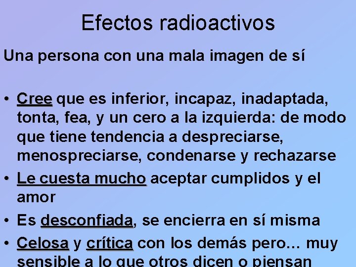 Efectos radioactivos Una persona con una mala imagen de sí • Cree que es