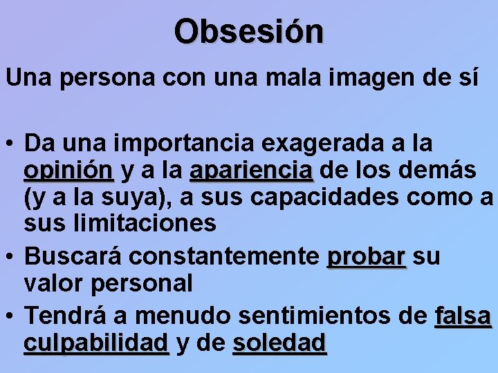 Obsesión Una persona con una mala imagen de sí • Da una importancia exagerada