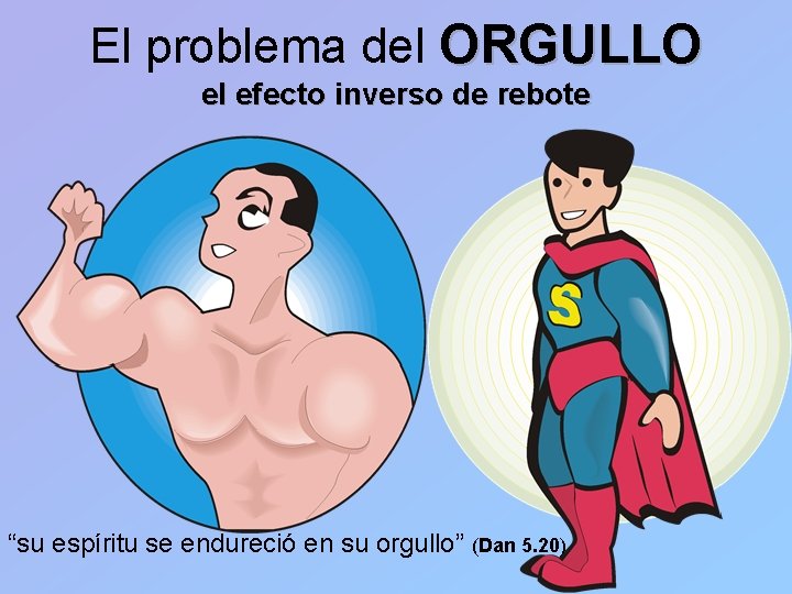 El problema del ORGULLO el efecto inverso de rebote “su espíritu se endureció en