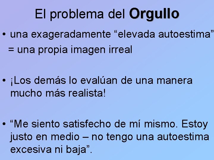 El problema del Orgullo • una exageradamente “elevada autoestima” = una propia imagen irreal