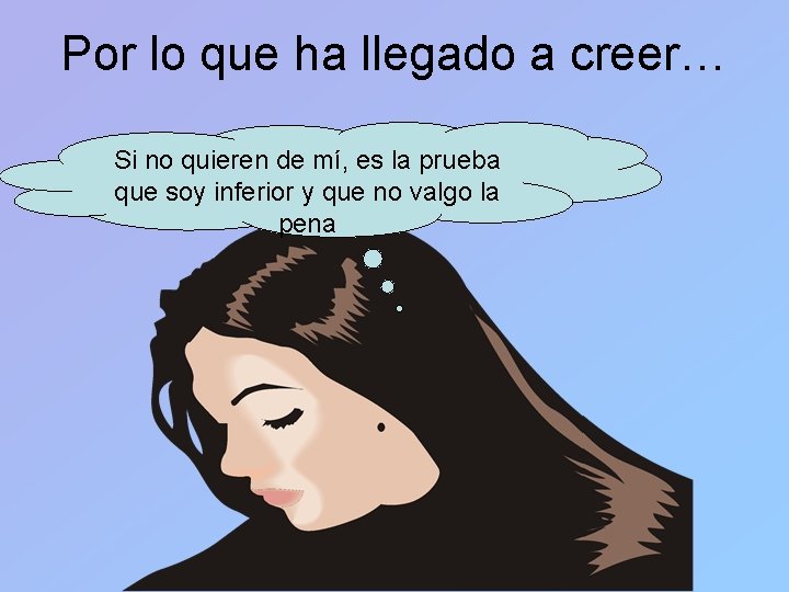 Por lo que ha llegado a creer… Si no quieren de mí, es la