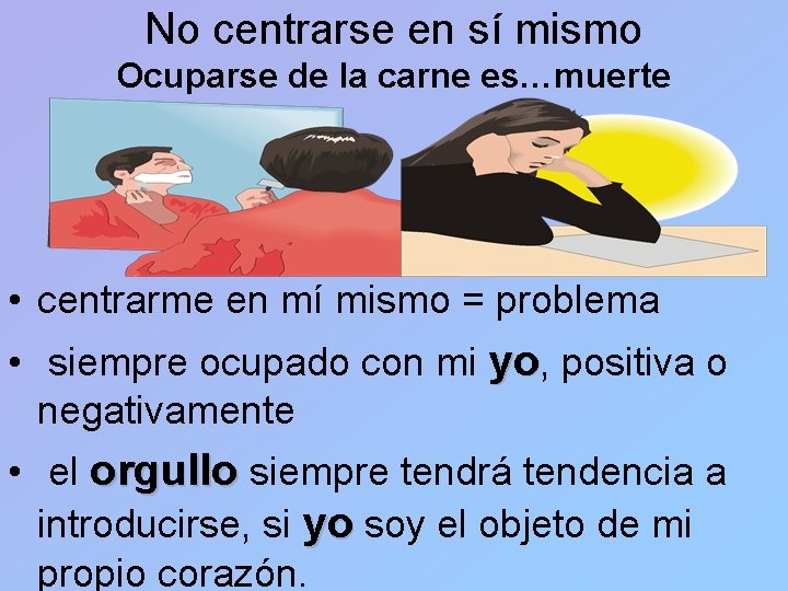No centrarse en sí mismo Ocuparse de la carne es…muerte • centrarme en mí