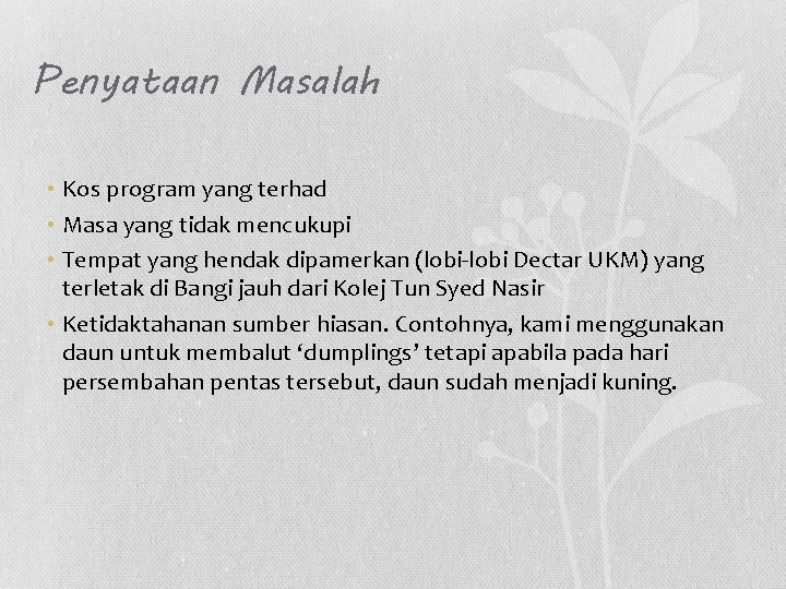 Penyataan Masalah • Kos program yang terhad • Masa yang tidak mencukupi • Tempat