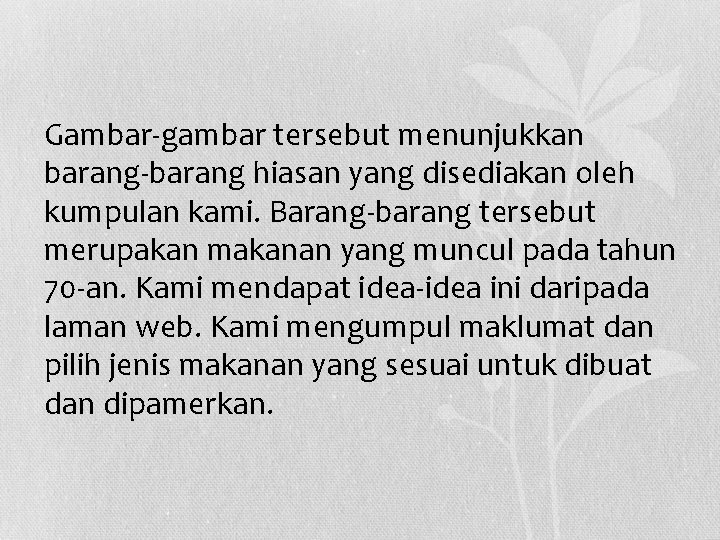 Gambar-gambar tersebut menunjukkan barang-barang hiasan yang disediakan oleh kumpulan kami. Barang-barang tersebut merupakan makanan