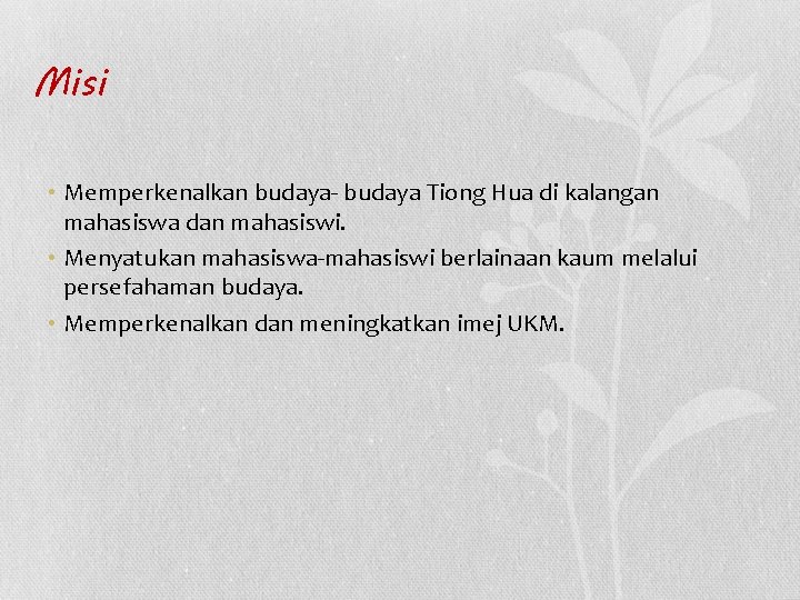 Misi • Memperkenalkan budaya- budaya Tiong Hua di kalangan mahasiswa dan mahasiswi. • Menyatukan