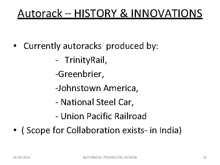 Autorack – HISTORY & INNOVATIONS • Currently autoracks produced by: - Trinity. Rail, -Greenbrier,