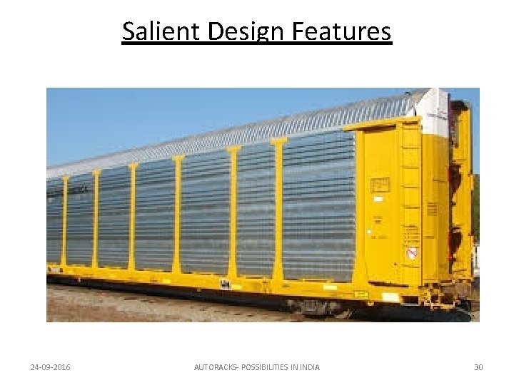 Salient Design Features 24 -09 -2016 AUTORACKS- POSSIBILITIES IN INDIA 30 