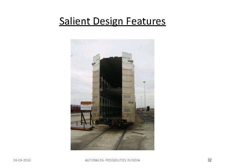 Salient Design Features 24 -09 -2016 AUTORACKS- POSSIBILITIES IN INDIA 32 