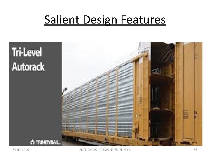 Salient Design Features 24 -09 -2016 AUTORACKS- POSSIBILITIES IN INDIA 36 