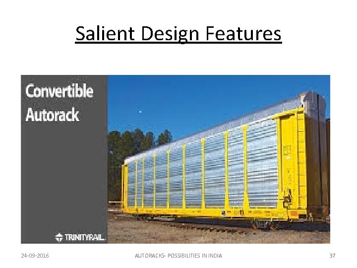 Salient Design Features 24 -09 -2016 AUTORACKS- POSSIBILITIES IN INDIA 37 