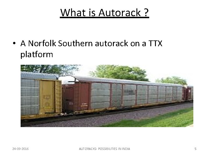 What is Autorack ? • A Norfolk Southern autorack on a TTX platform 24