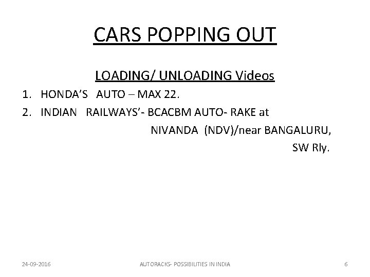 CARS POPPING OUT LOADING/ UNLOADING Videos 1. HONDA’S AUTO – MAX 22. 2. INDIAN