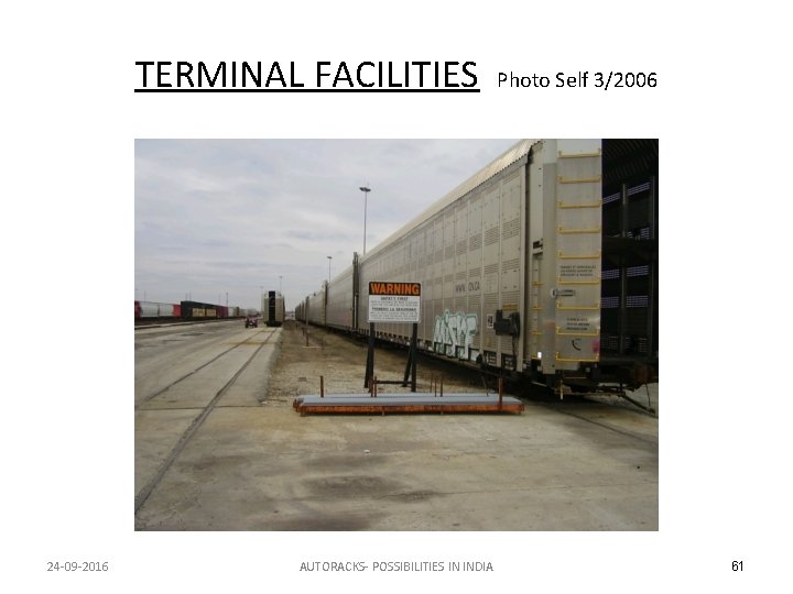 TERMINAL FACILITIES Photo Self 3/2006 24 -09 -2016 AUTORACKS- POSSIBILITIES IN INDIA 61 