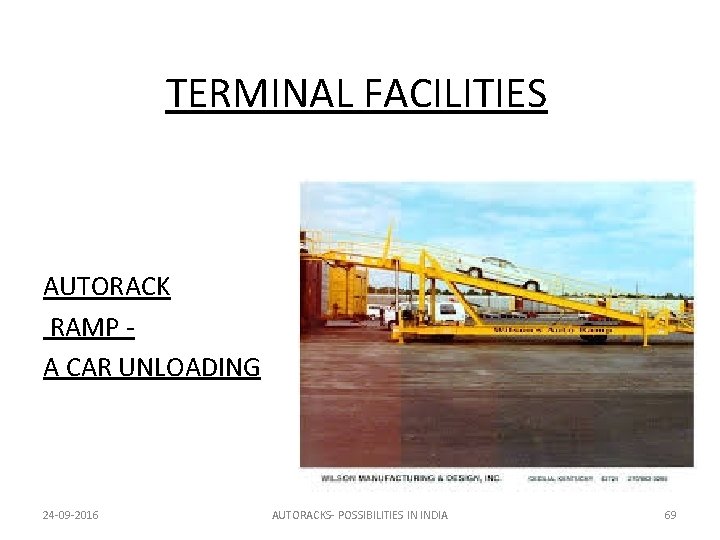 TERMINAL FACILITIES AUTORACK RAMP A CAR UNLOADING 24 -09 -2016 AUTORACKS- POSSIBILITIES IN INDIA