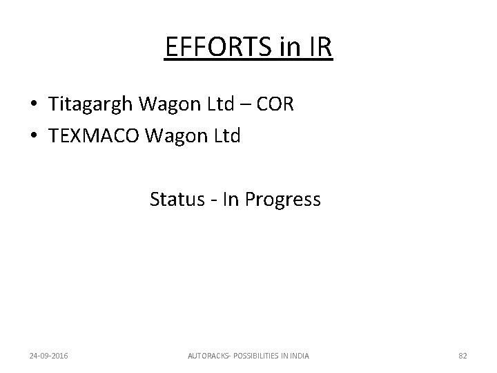 EFFORTS in IR • Titagargh Wagon Ltd – COR • TEXMACO Wagon Ltd Status