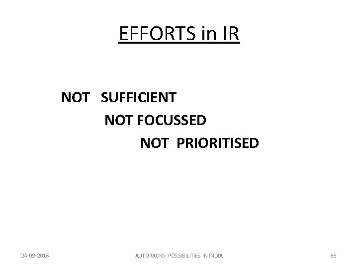 EFFORTS in IR NOT SUFFICIENT NOT FOCUSSED NOT PRIORITISED 24 -09 -2016 AUTORACKS- POSSIBILITIES
