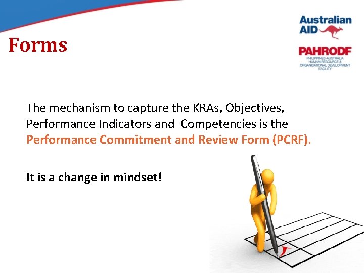 Forms The mechanism to capture the KRAs, Objectives, Performance Indicators and Competencies is the