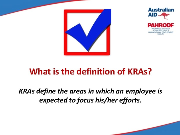 What is the definition of KRAs? KRAs define the areas in which an employee