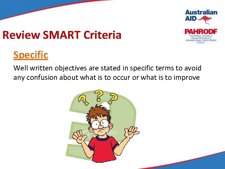Review SMART Criteria Specific Well written objectives are stated in specific terms to avoid