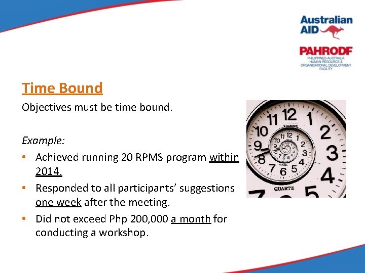 Time Bound Objectives must be time bound. Example: • Achieved running 20 RPMS program