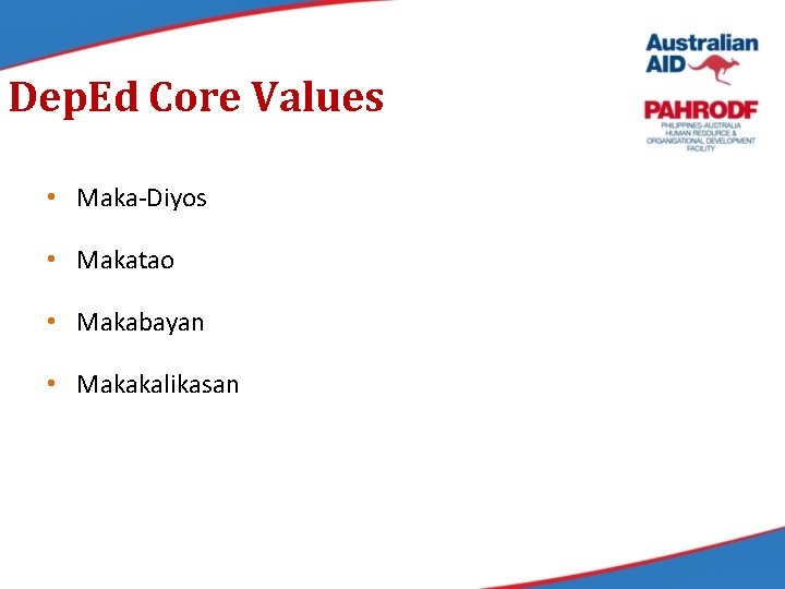 Dep. Ed Core Values • Maka-Diyos • Makatao • Makabayan • Makakalikasan 