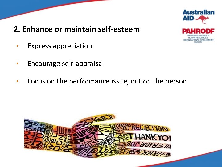 2. Enhance or maintain self-esteem • Express appreciation • Encourage self-appraisal • Focus on