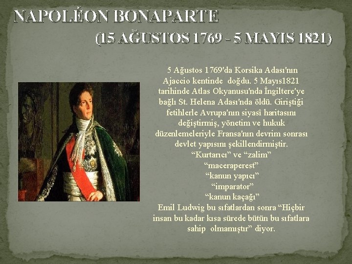 NAPOLÉON BONAPARTE (15 AĞUSTOS 1769 - 5 MAYIS 1821) 5 Ağustos 1769'da Korsika Adası'nın