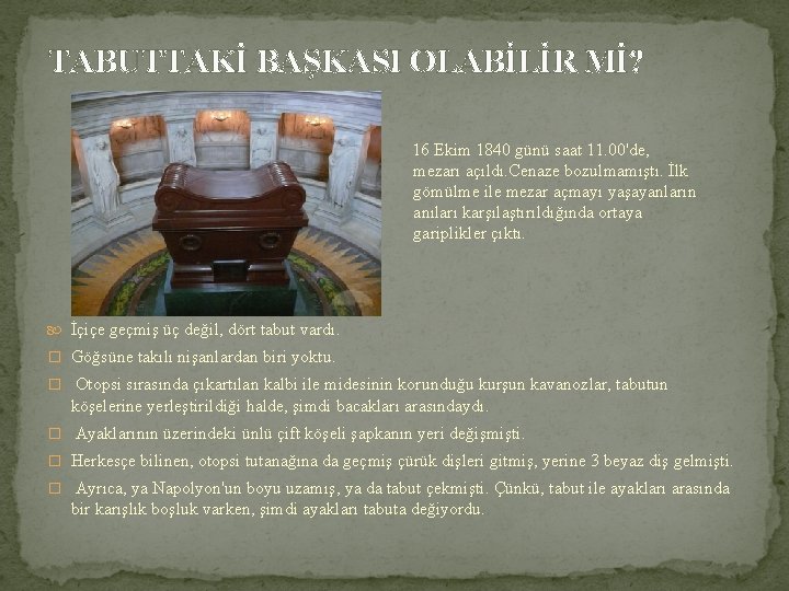 TABUTTAKİ BAŞKASI OLABİLİR Mİ? 16 Ekim 1840 günü saat 11. 00'de, mezarı açıldı. Cenaze