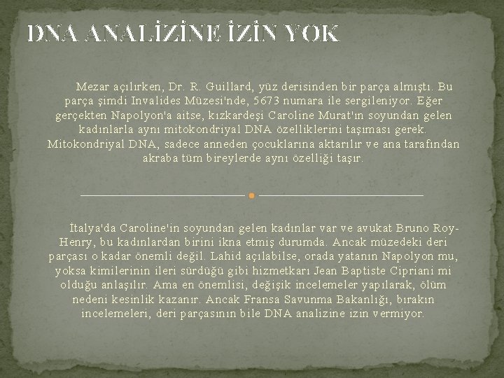 DNA ANALİZİNE İZİN YOK Mezar açılırken, Dr. R. Guillard, yüz derisinden bir parça almıştı.