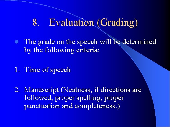 8. Evaluation (Grading) l The grade on the speech will be determined by the