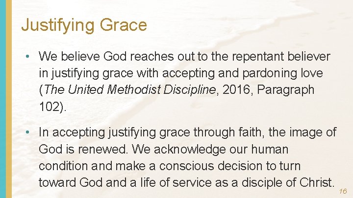 Justifying Grace • We believe God reaches out to the repentant believer in justifying