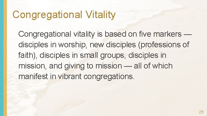 Congregational Vitality Congregational vitality is based on five markers — disciples in worship, new