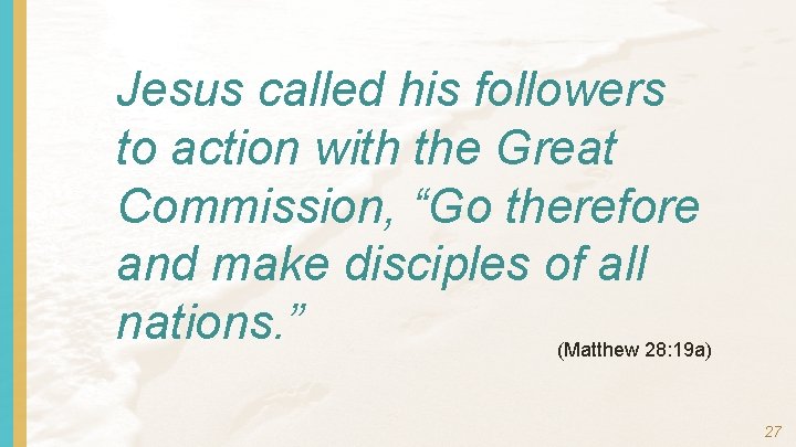 Jesus called his followers to action with the Great Commission, “Go therefore and make
