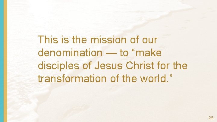 This is the mission of our denomination — to “make disciples of Jesus Christ