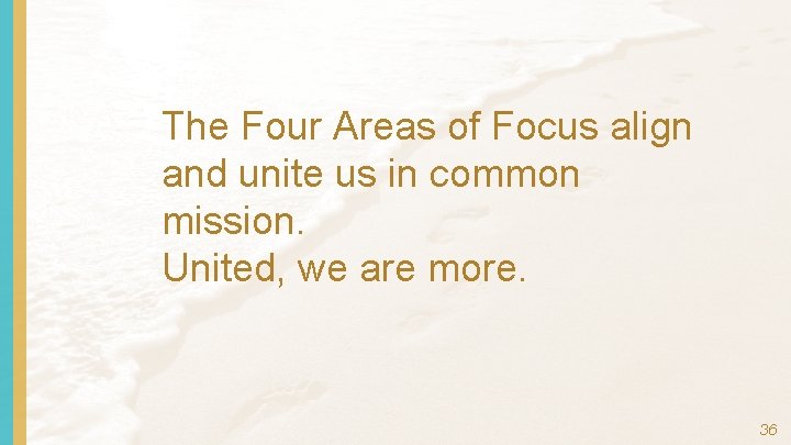 The Four Areas of Focus align and unite us in common mission. United, we