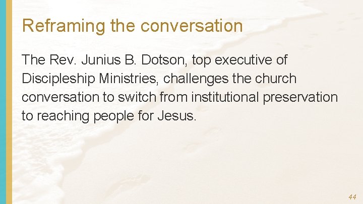 Reframing the conversation The Rev. Junius B. Dotson, top executive of Discipleship Ministries, challenges